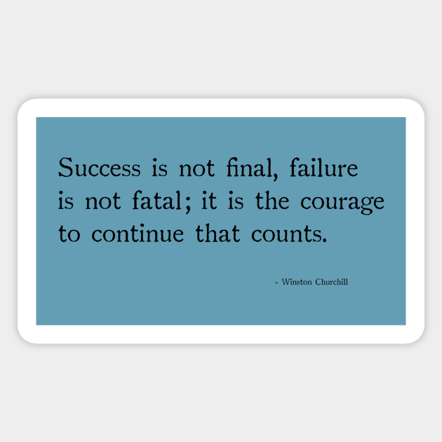 Success is not final, failure is not fetal;it is the courage to continue that counts. Sticker by chapter2